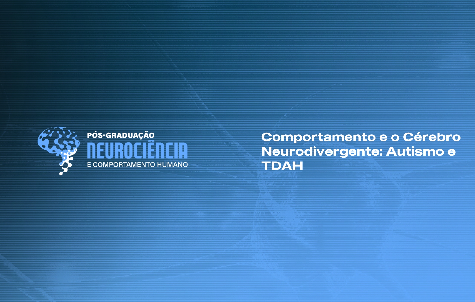 COMPORTAMENTO E O CÉREBRO NEURODIVERGENTE: AUTISMO E TDAH