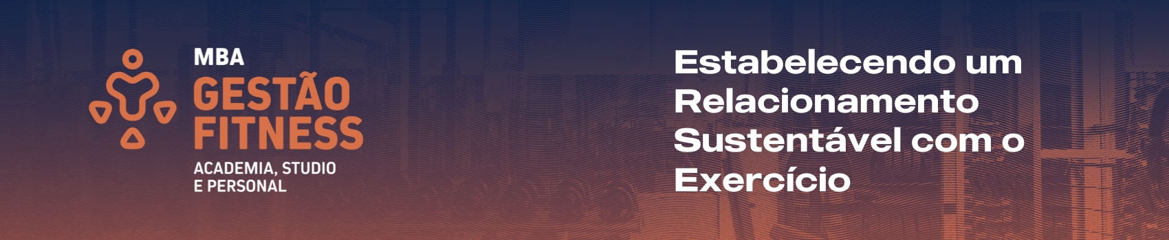 ESTABELECENDO UM RELACIONAMENTO SUSTENTÁVEL COM O EXERCÍCIO 