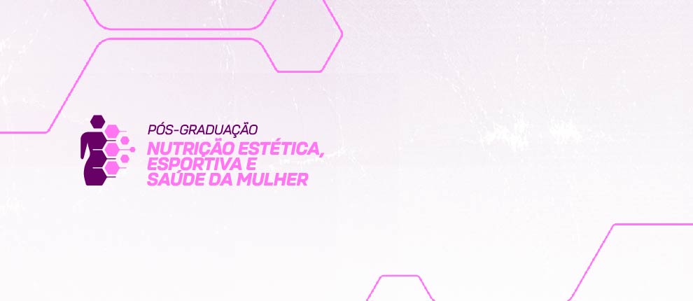 NUTRIÇÃO ESTÉTICA, ESPORTIVA E SAÚDE DA MULHER