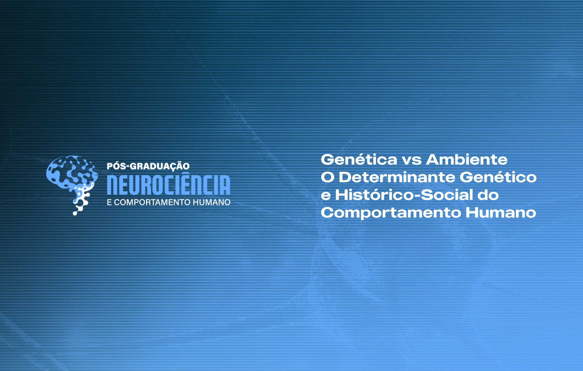 GENÉTICA VS AMBIENTE - O DETERMINANTE GENÉTICO E HISTÓRICO-SOCIAL DO COMPORTAMENTO HUMANO