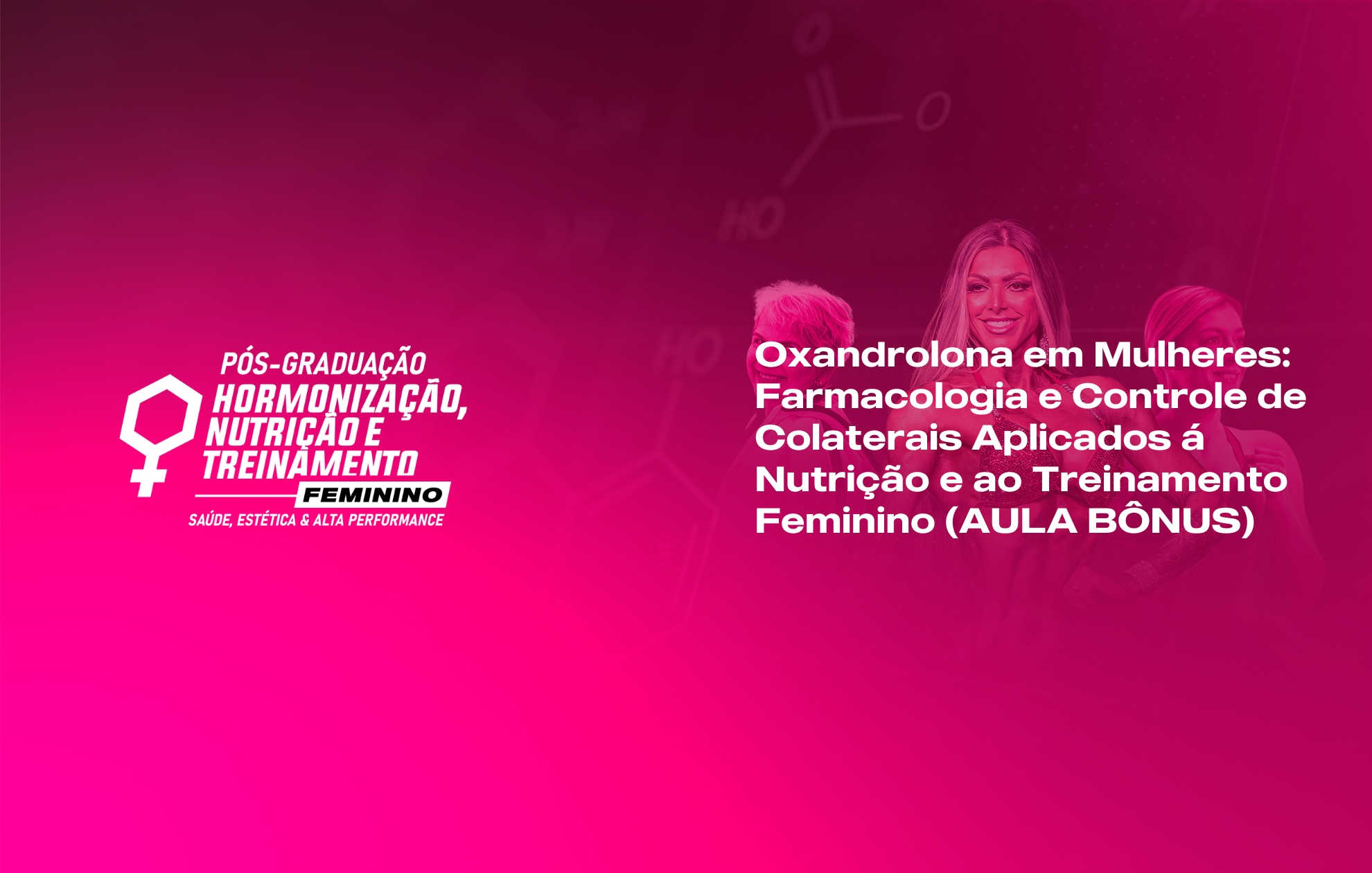 OXANDROLONA EM MULHERES: FARMACOLOGIA E CONTROLE DE COLATERAIS APLICADO Á NUTRIÇÃO E AO TREINAMENTO FEMININO (AULA BÔNUS)